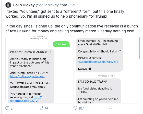 I texted "Volunteer," got sent to a *different* form, but this one finally worked. So, I'm all signed up to help phonebank for Trump!  In the day since I signed up, the only communication I've received is a bunch of texts asking for money and selling scammy merch. Literally nothing else. —Bluesky post by @colindickey.com, November 1, 2024